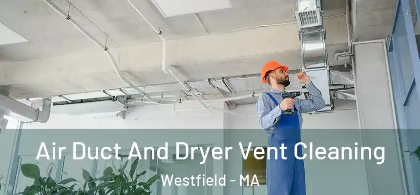  Air Duct And Dryer Vent Cleaning Westfield - MA