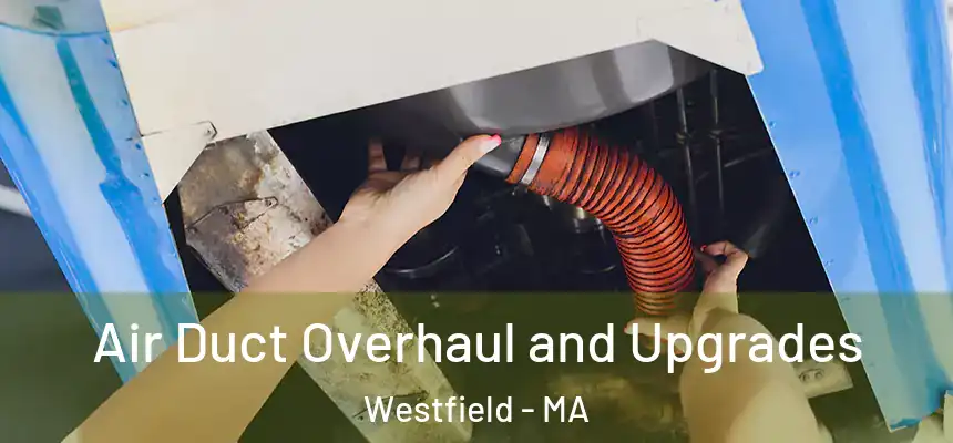  Air Duct Overhaul and Upgrades Westfield - MA