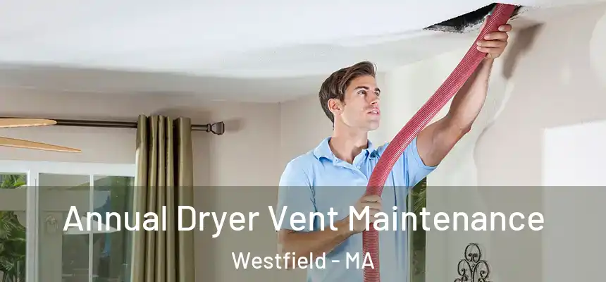  Annual Dryer Vent Maintenance Westfield - MA