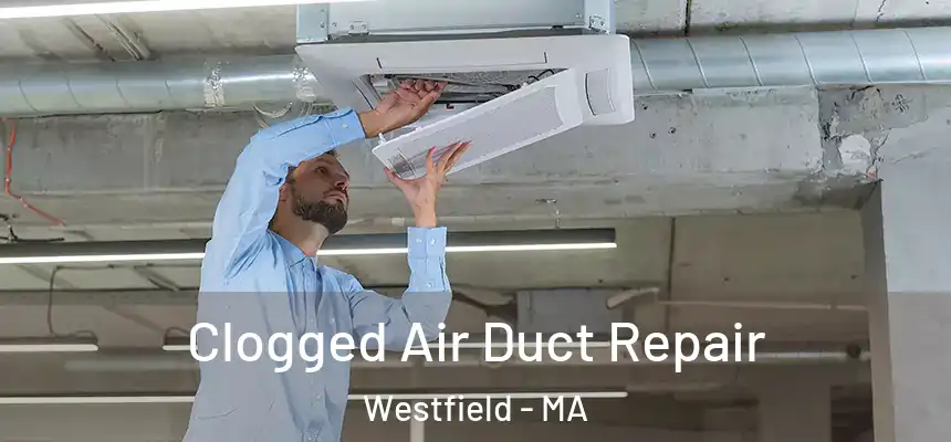Clogged Air Duct Repair Westfield - MA