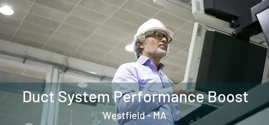  Duct System Performance Boost Westfield - MA