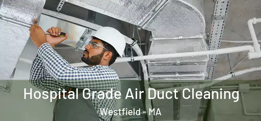  Hospital Grade Air Duct Cleaning Westfield - MA