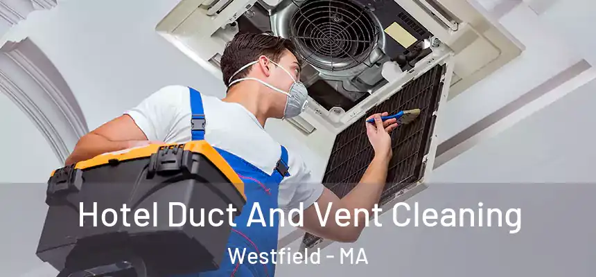  Hotel Duct And Vent Cleaning Westfield - MA
