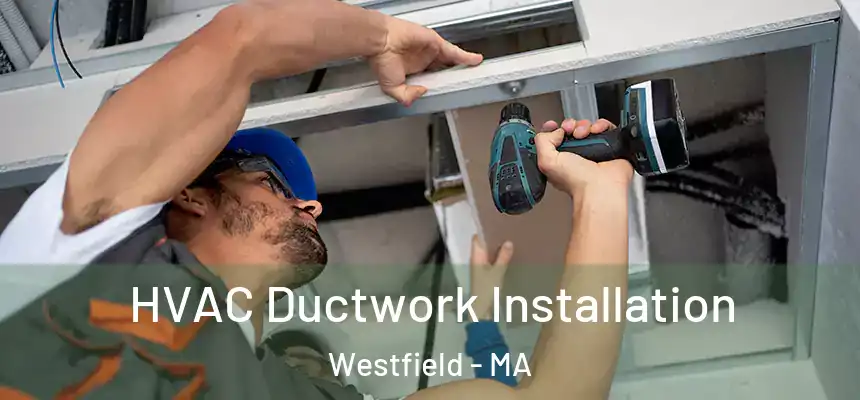  HVAC Ductwork Installation Westfield - MA