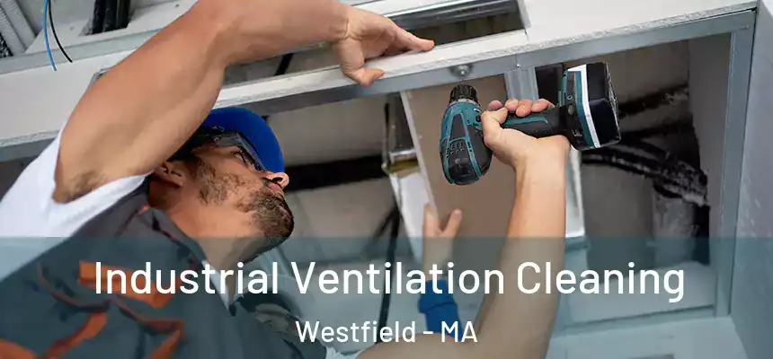  Industrial Ventilation Cleaning Westfield - MA