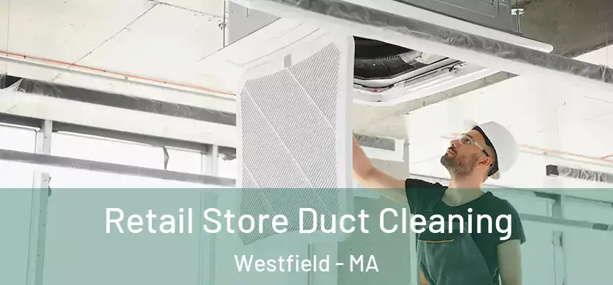  Retail Store Duct Cleaning Westfield - MA