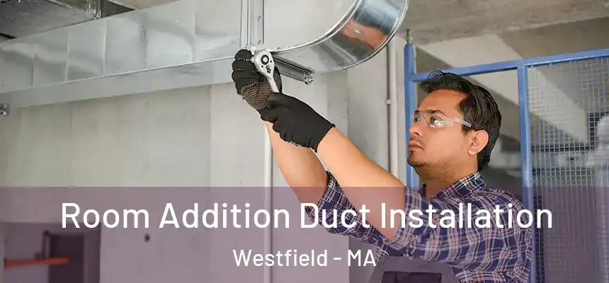  Room Addition Duct Installation Westfield - MA