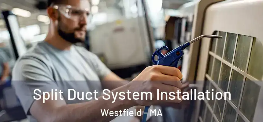  Split Duct System Installation Westfield - MA