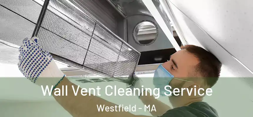  Wall Vent Cleaning Service Westfield - MA